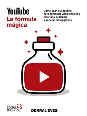 cover image of YouTube. La fórmula mágica. Cómo usar el algoritmo para aumentar las visualizaciones, crear una audiencia y generar más ingresos